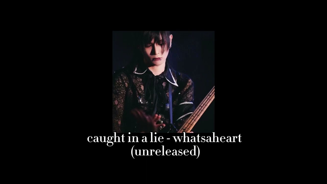 caught in a lie - whatsaheart (unreleased)