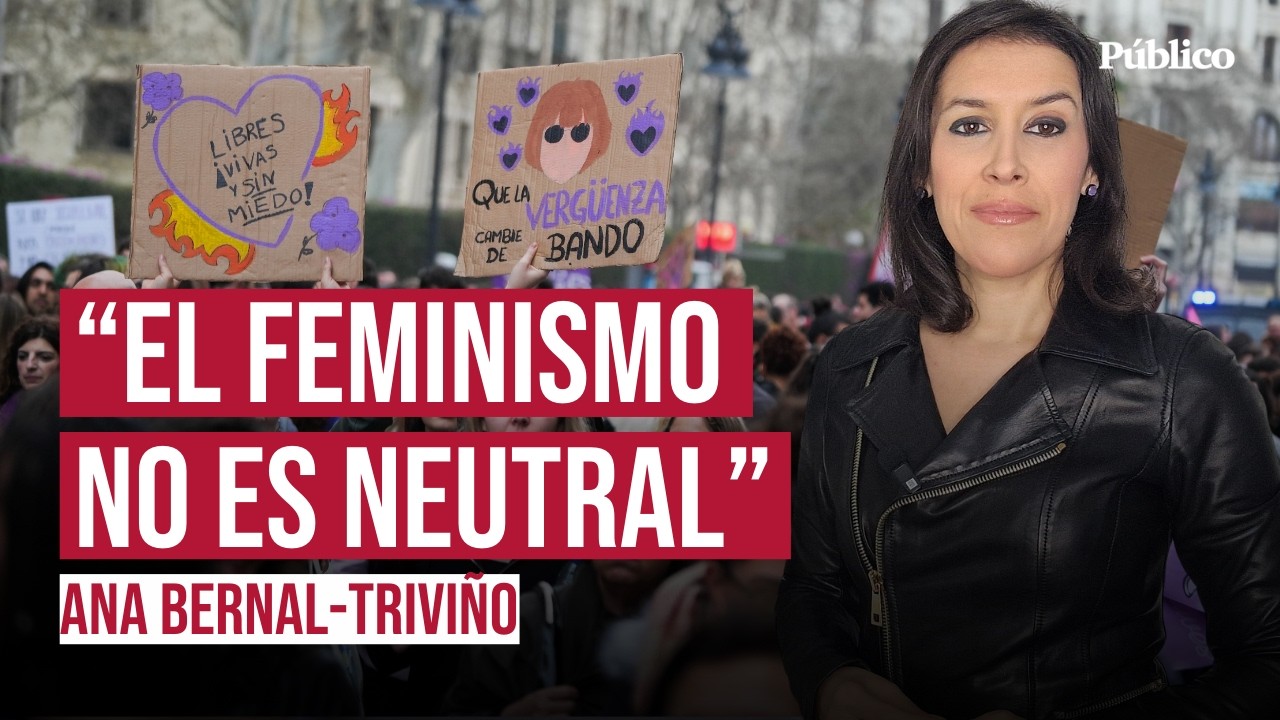 El feminismo nunca ha sido neutral, por Ana Bernal-Triviño