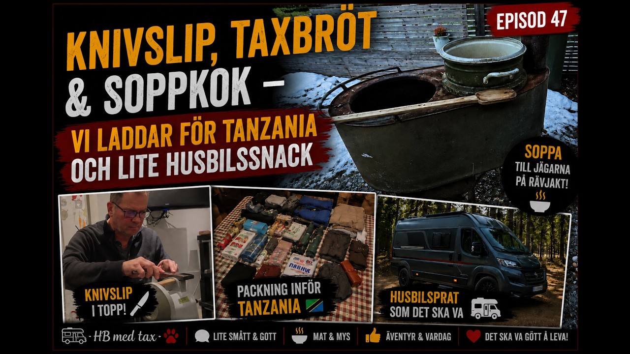 EP 46: Knivslip, taxbröt & soppkok – vi laddar för Tanzania och lite husbilssnack