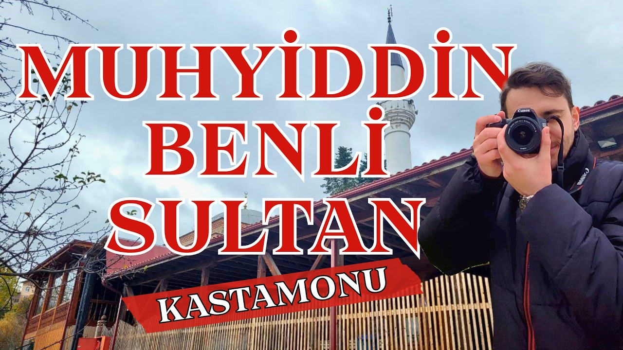 Benli Sultan Hazretleri | Türbe ve Külliye | Kastamonu