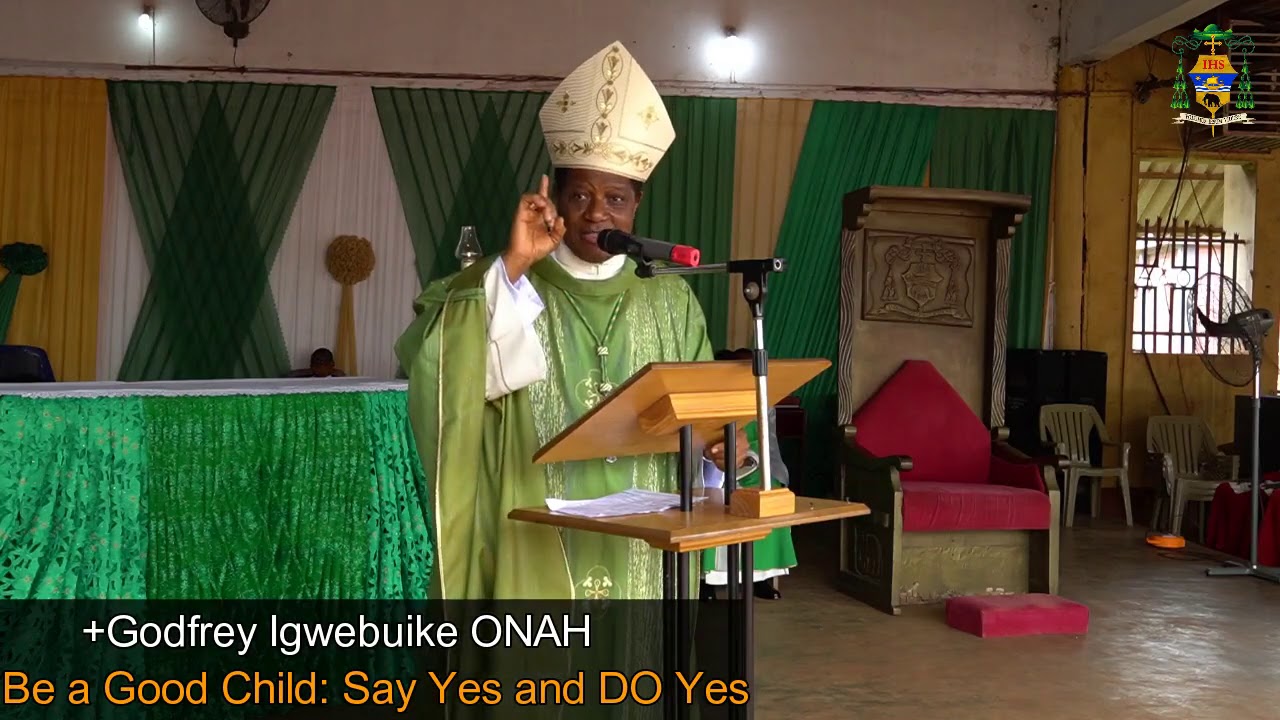 +Bishop Godfrey I  ONAH  -  Be a Good Child;  Say Yes and DO Yes
