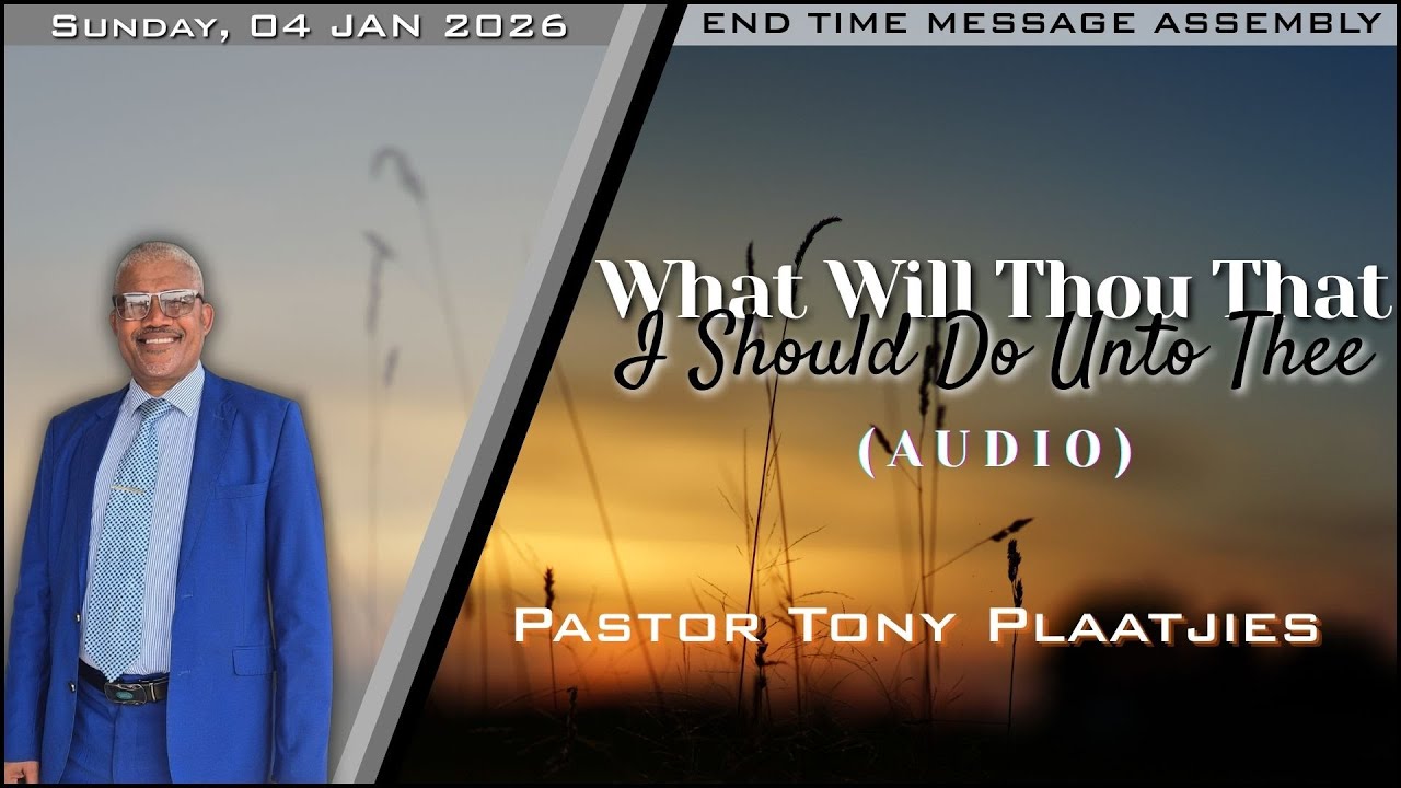 What Will Thou That I Should Do Unto Thee - Pastor Plaatjies - 04012026