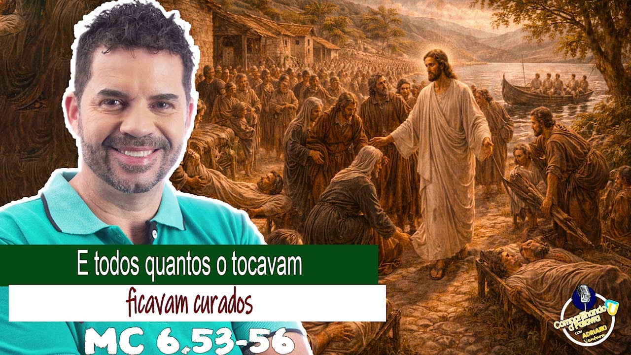 Compartilhando a Palavra | ”E todos quantos o tocavam ficavam curados” Mc 6, 53-56