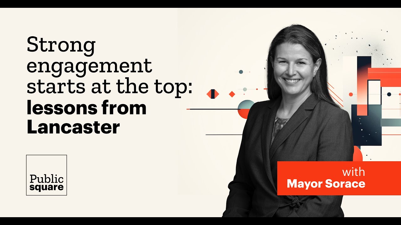 Strong engagement starts at the top: Lessons from Lancaster, with Mayor Sorace