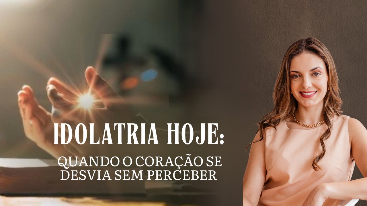 Idolatria hoje: quando o coração se desvia sem perceber