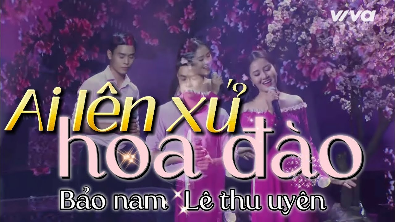 Ai Lên Xứ Hoa Đào - Bảo Nam & Lê Thu Uyên