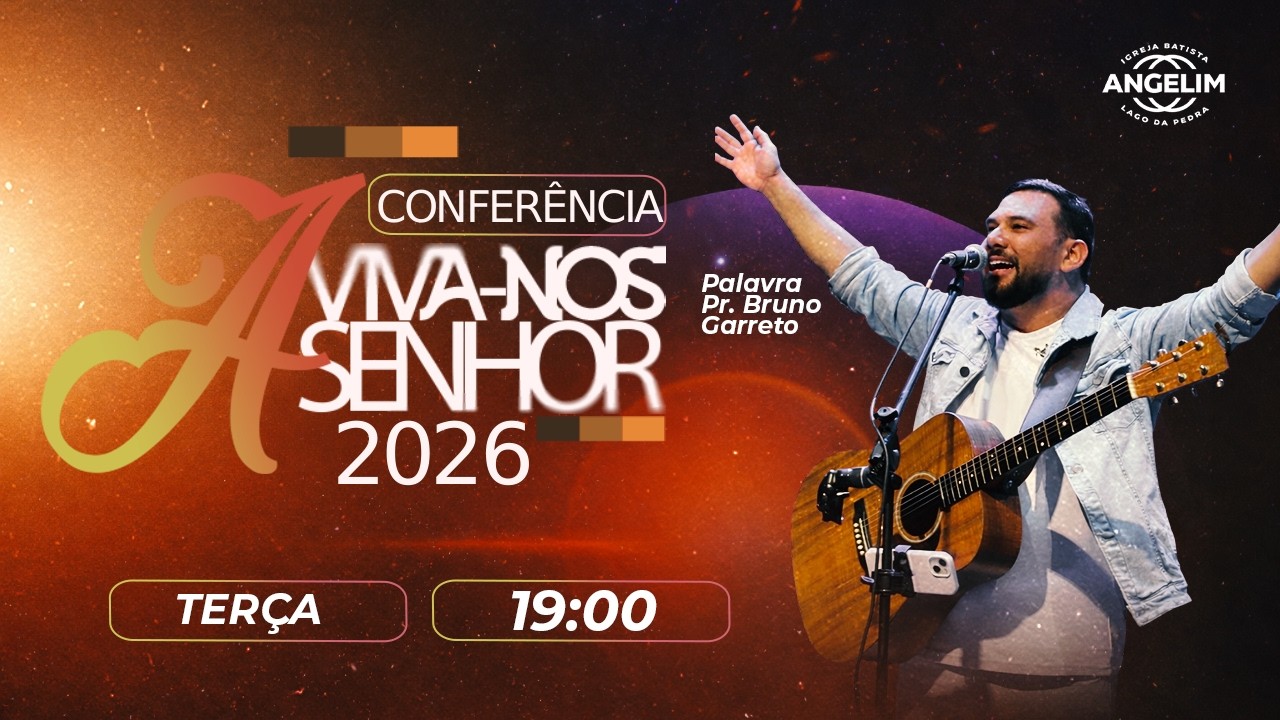 CONFERÊNCIA  AVIVA-NOS - DIA 04 -  SESSÃO 01 -IGREJA BATISTA DE LAGO DA PEDRA ANGELIM