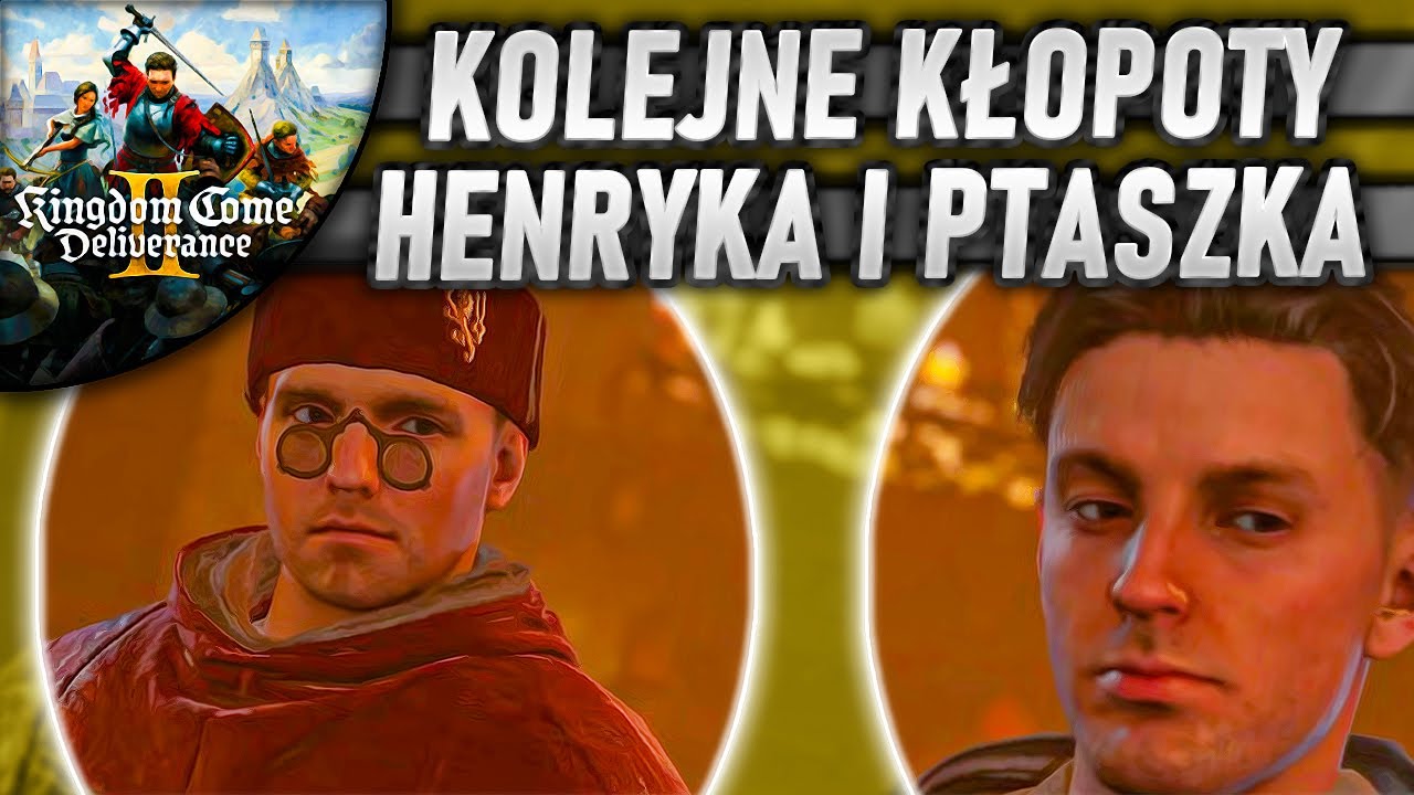 HENRYK I PAN PTASZEK WPADAJĄ W KŁOPOTY - KINGDOM COME DELIVERANCE 2 (#3)