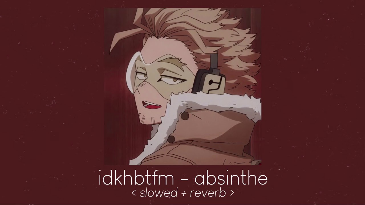 absinthe - idkhbtfm [ 𝙨𝙡𝙤𝙬𝙚𝙙 + 𝙧𝙚𝙫𝙚𝙧𝙗 ]