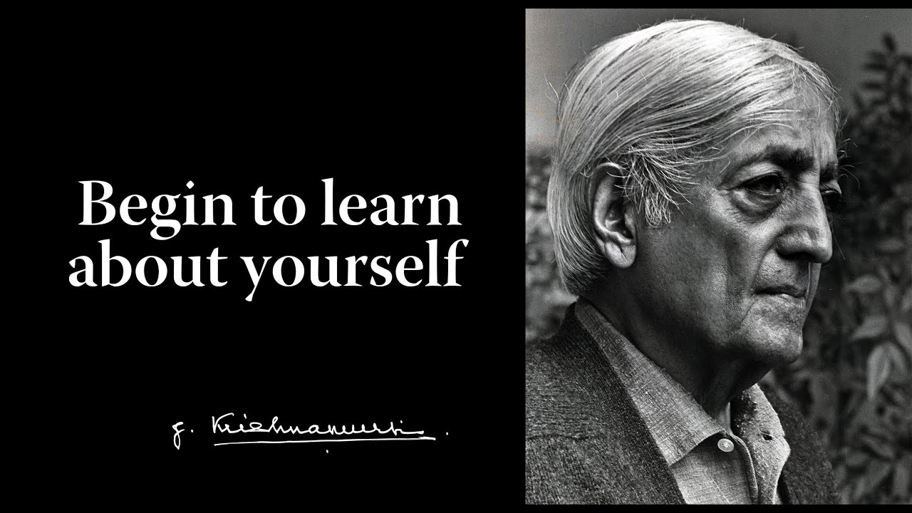 Begin to learn about yourself | Krishnamurti