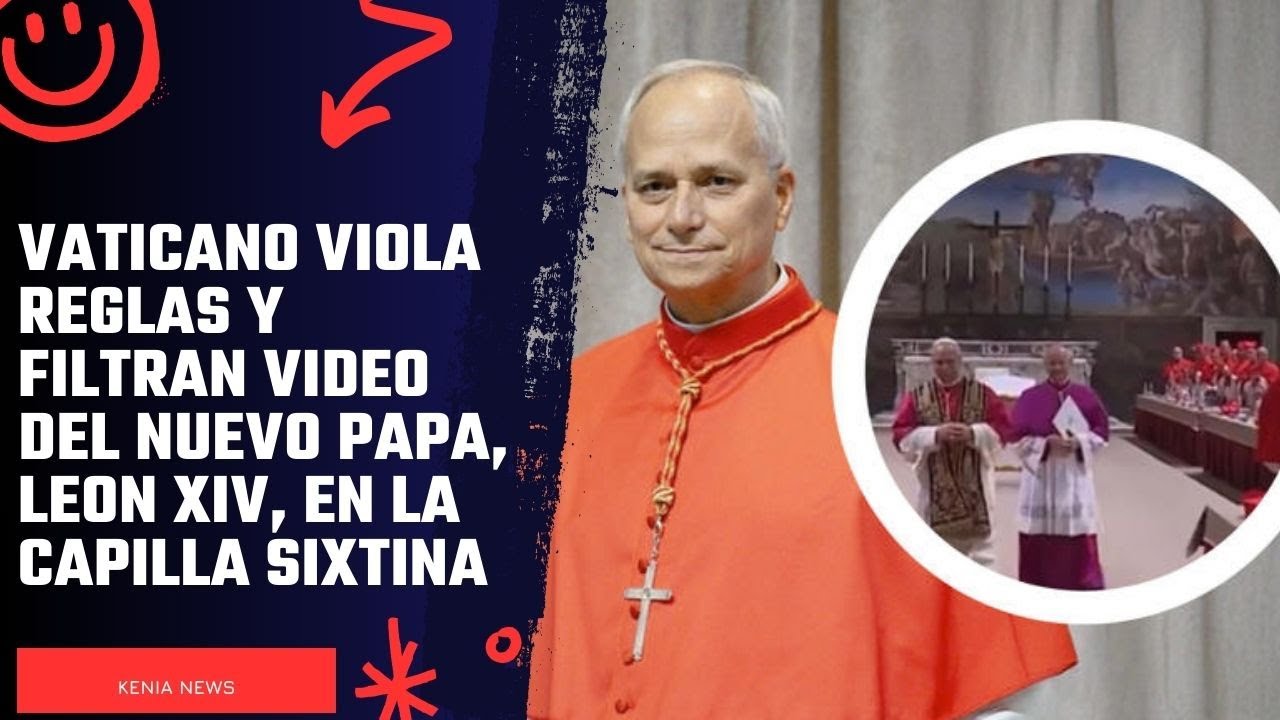 Vaticano viola reglas y filtran video del nuevo papa, Leon XIV, en la Capilla Sixtina