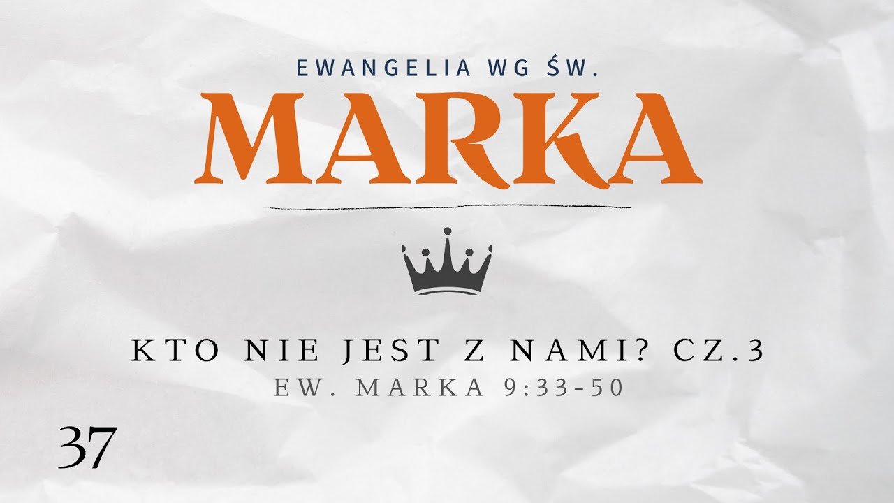 Kto nie jest z nami? cz.3 | Ew. Marka 9:33-50 | Tomasz Krążek