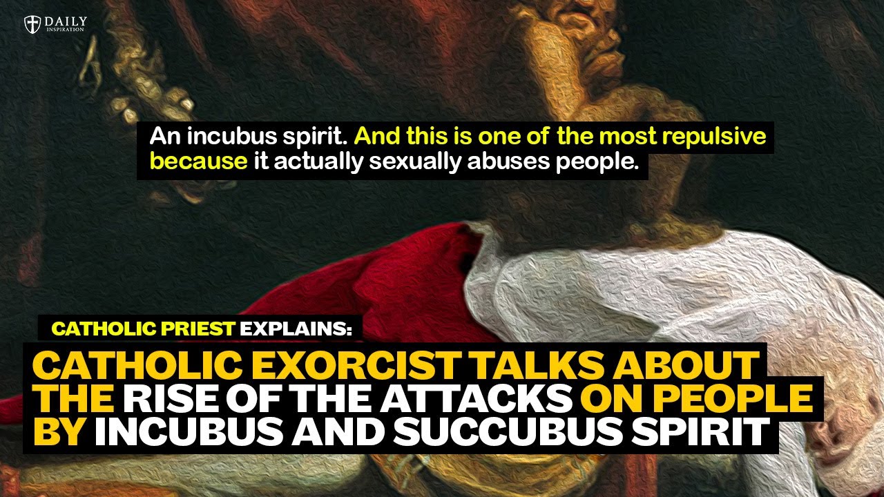 Catholic priest talks about the rise of attacks on people by Incubus and Succubus spirits