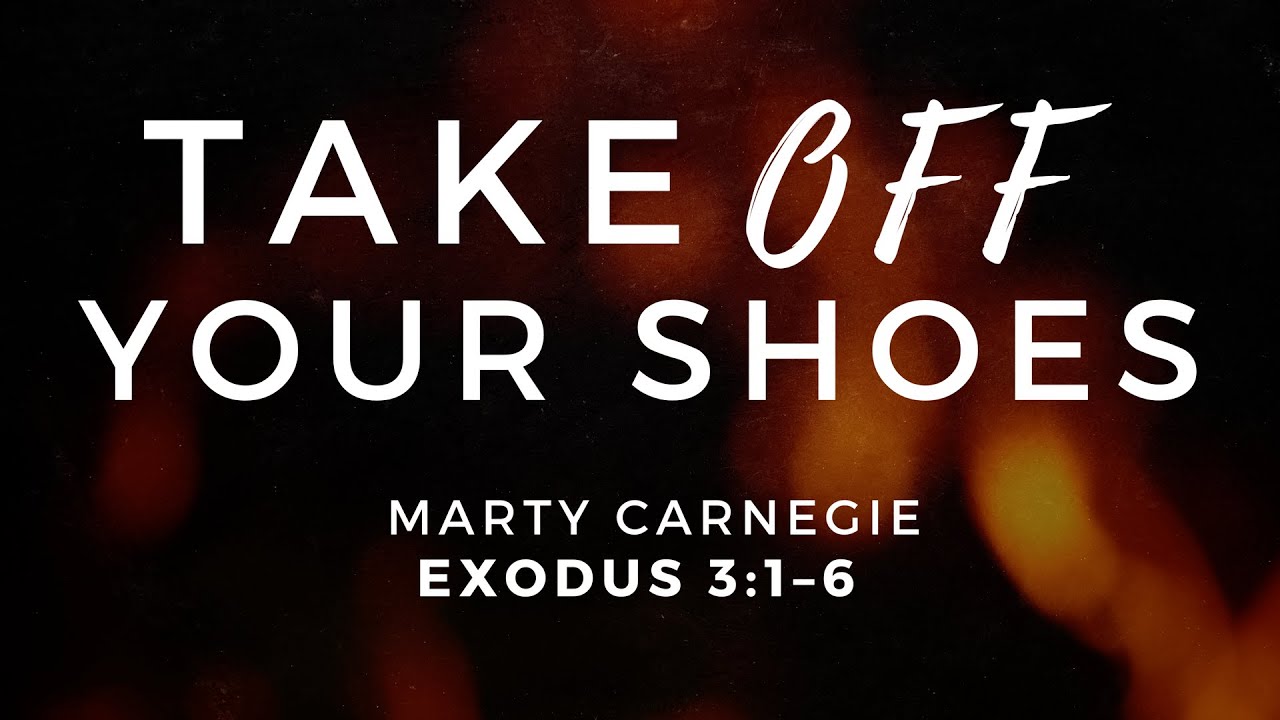 Take Off Your Shoes  |  Ps. Marty Carnegie