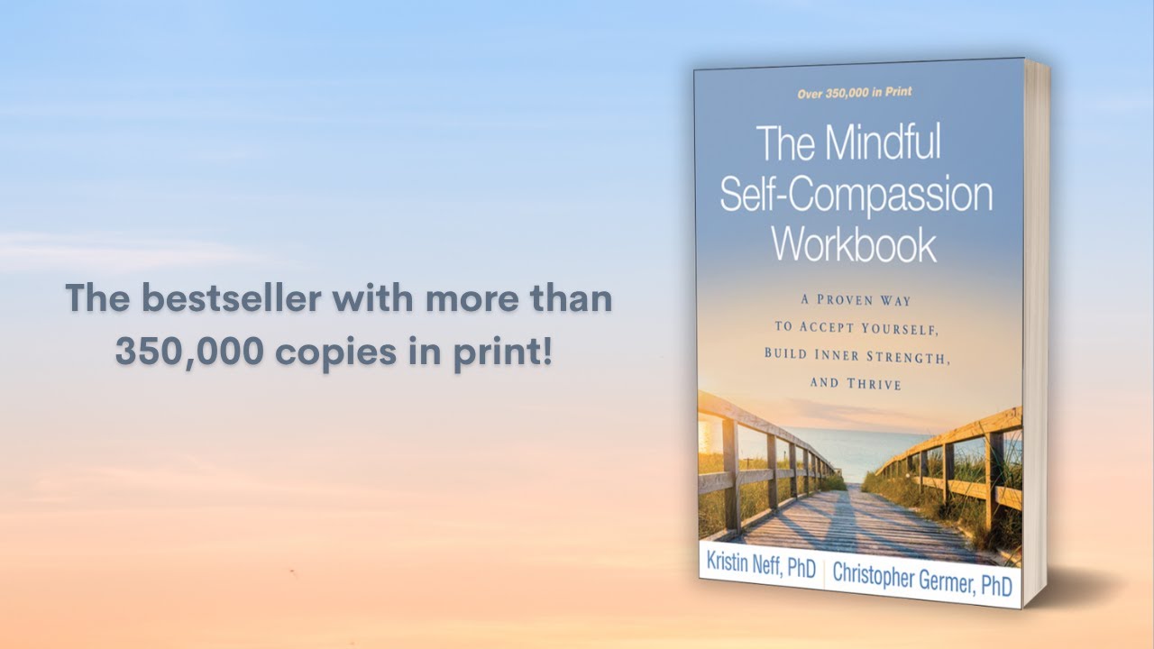 The Mindful Self-Compassion Workbook: A Proven Way to Accept Yourself, Build Inner Strength & Thrive