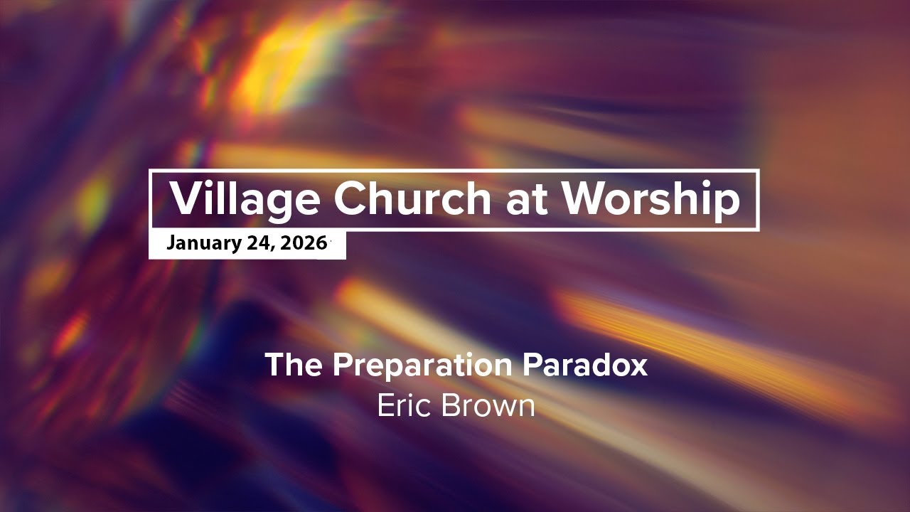 The Village Church at Worship -  January 24, 2026