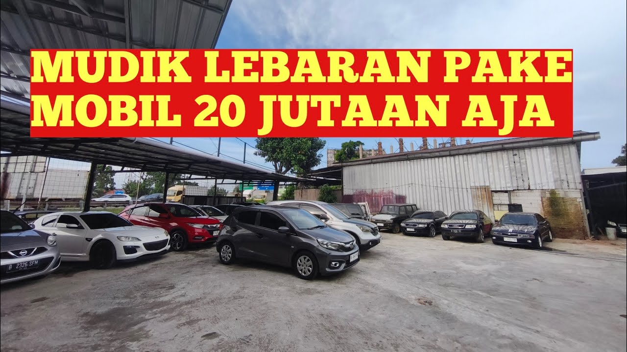 Mantap Bosku 20 Jutaan Bisa Mudik Pake Mobil Keren di Lapak Mobil Bekas Goib Mobilindo