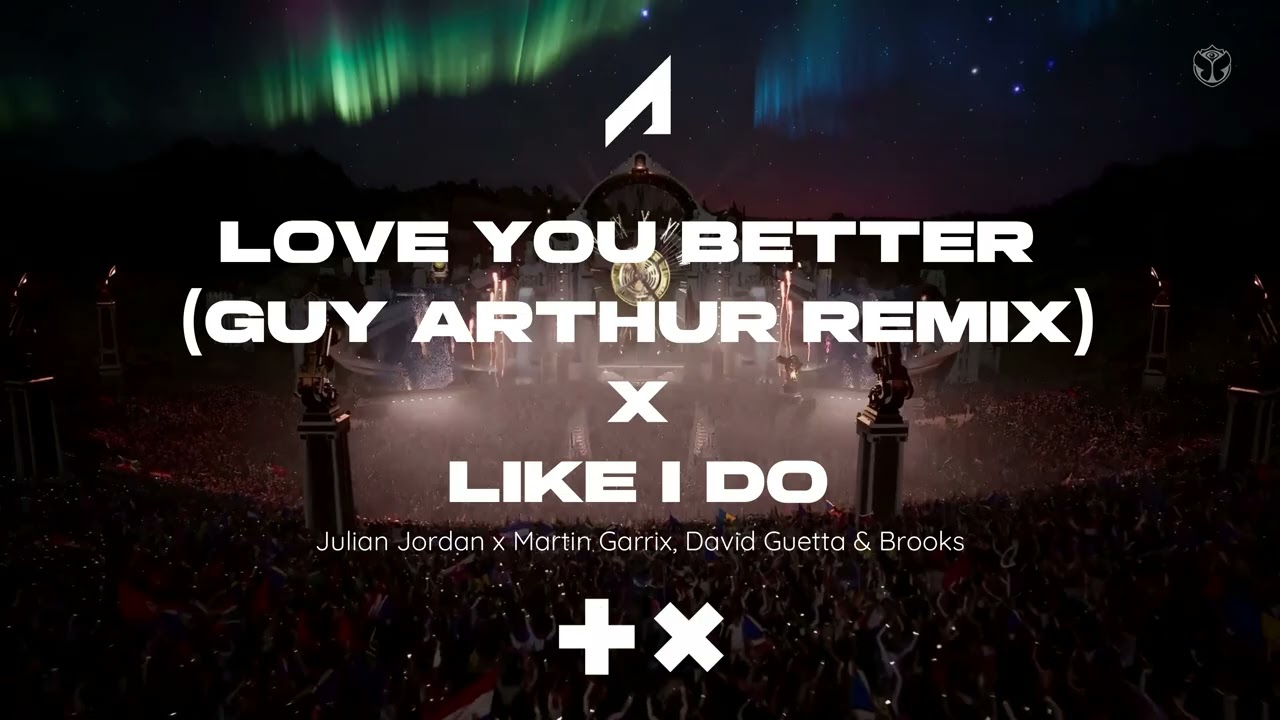 Like I Do x Love You Better (Guy Arthur Remix) (Martin Garrix Mashup Tomorrowland 2020)