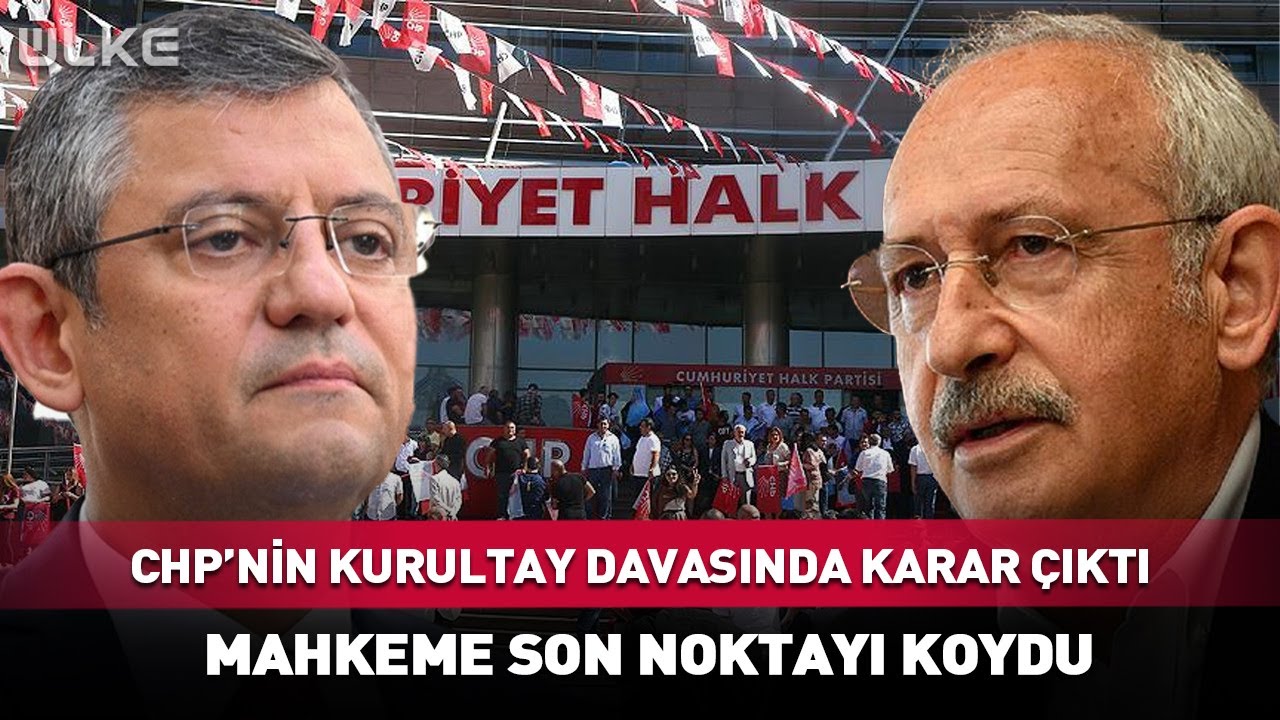 CHP'nin Kurultay Davasında Karar &Ccedil;ıktı! Mahkeme Son Noktayı Koydu #Sondakika