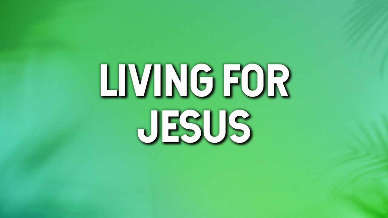 Living for Jesus (Lyric Video)