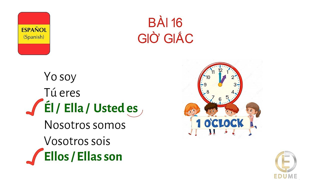 HỌC TIẾNG TÂY BAN NHA CƠ BẢN - BÀI 16: GIỜ GIẤC