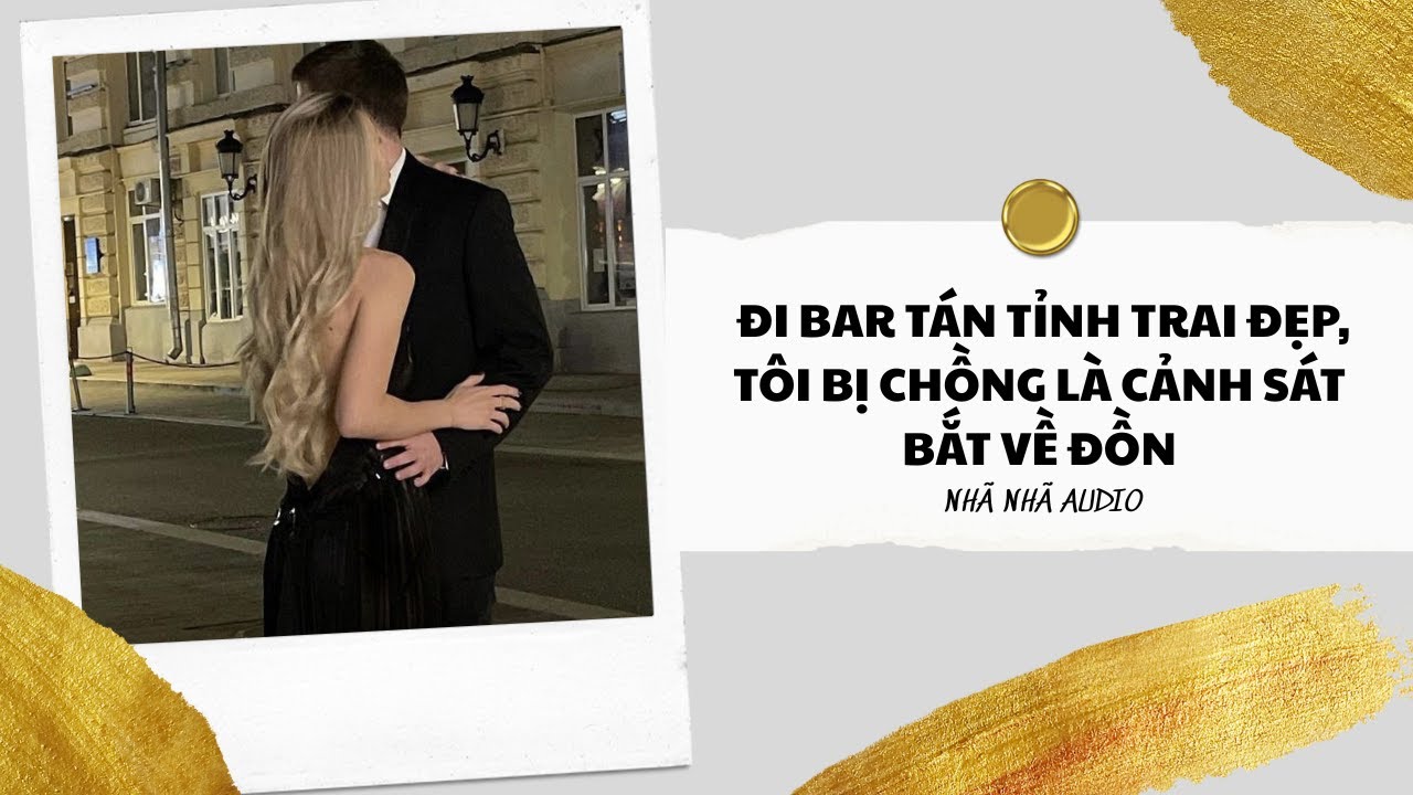 [TRUYỆN AUDIO] Đi bả tán tỉnh trai đẹp, tôi bị chồng là cảnh sát bắt về đồn | NHÃ NHÃ AUDIO