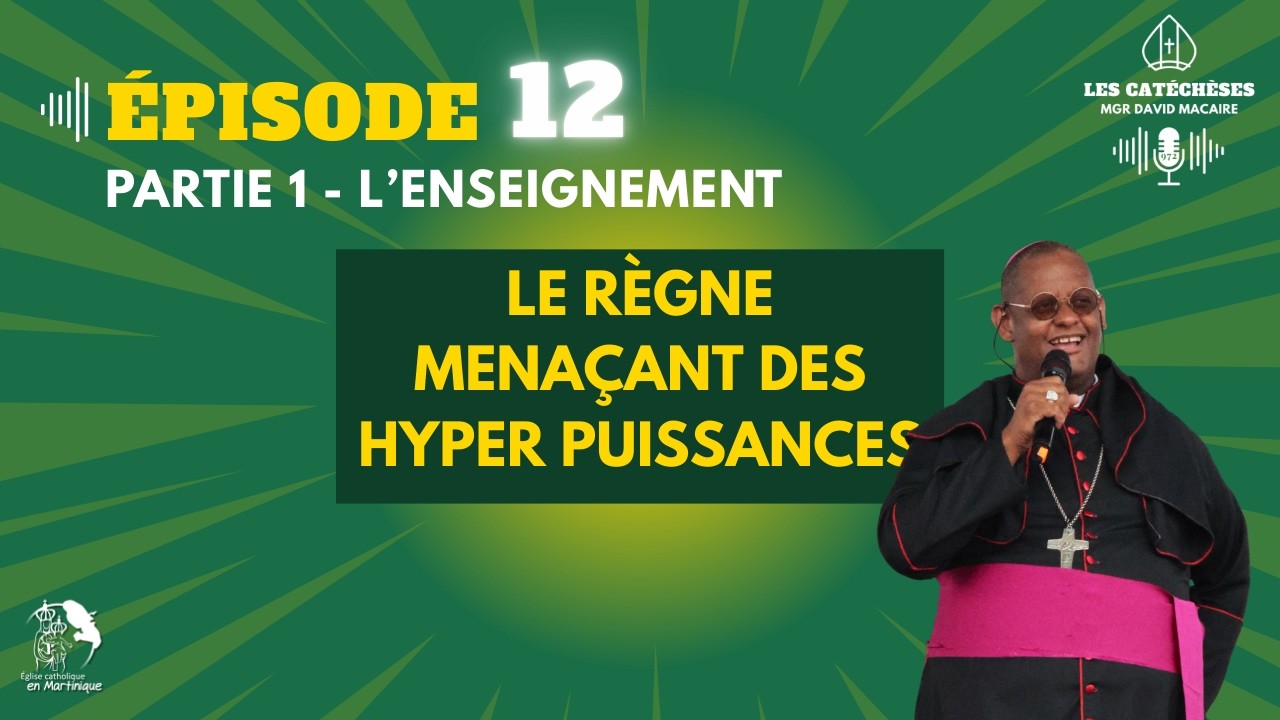 Les Catéchèses - Épisode 12 : Le règne menaçant des hyper puissances (Partie 1)