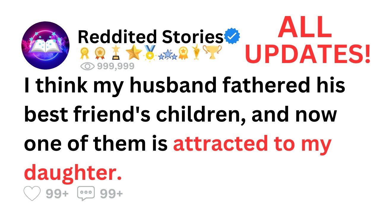 [FULL STORY] I think my husband fathered his best friend's children, and now one of them is...
