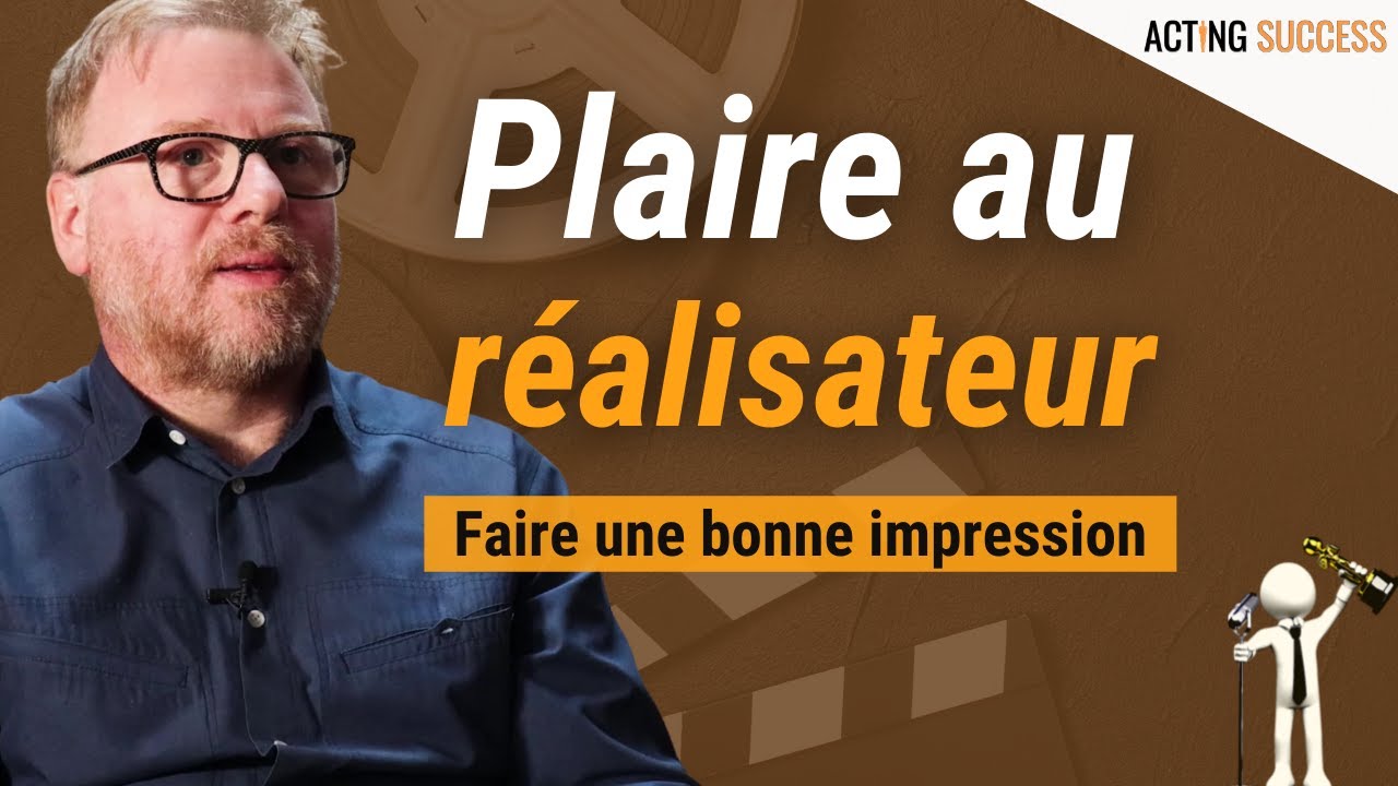 Conseils d'un RÉALISATEUR pour les nouveaux acteurs