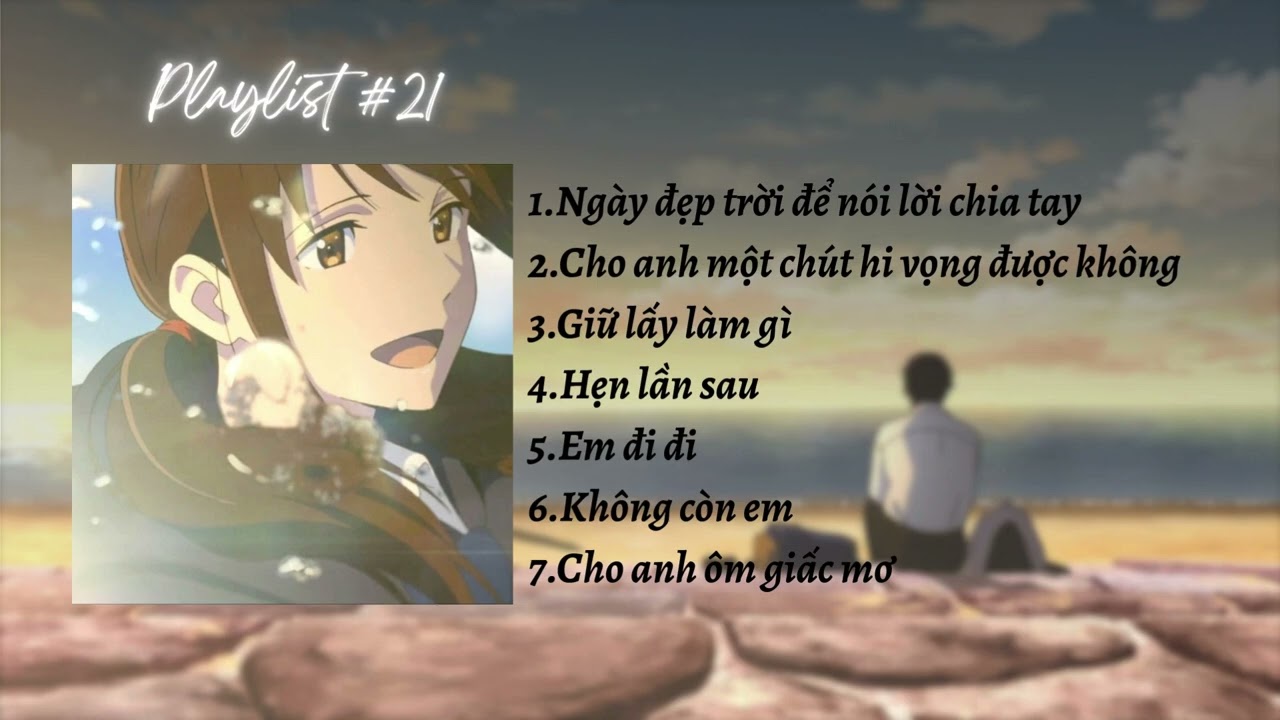 Ngày đẹp trời...nhưng cũng là ngày tôi mất em | [Playlist #21]