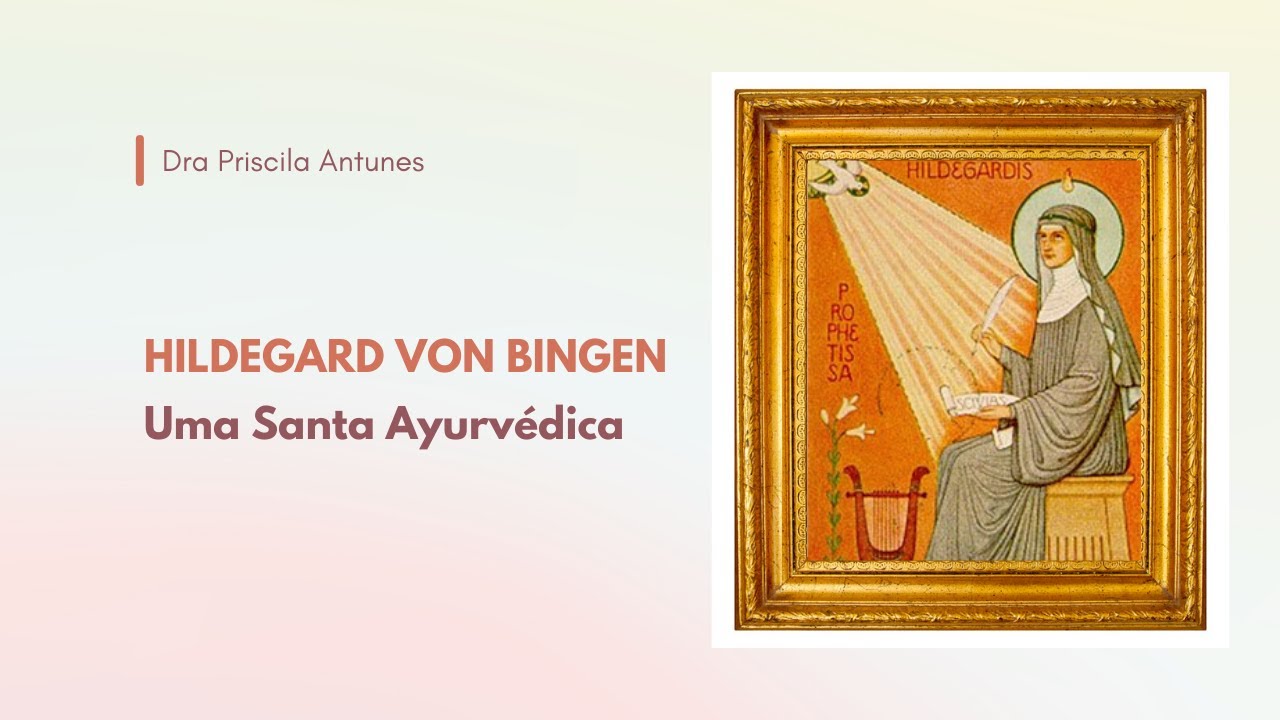 Conheça SANTA HILDEGARD VON BINGEN - A Santa Ayurvédica | Dra Priscila Antunes