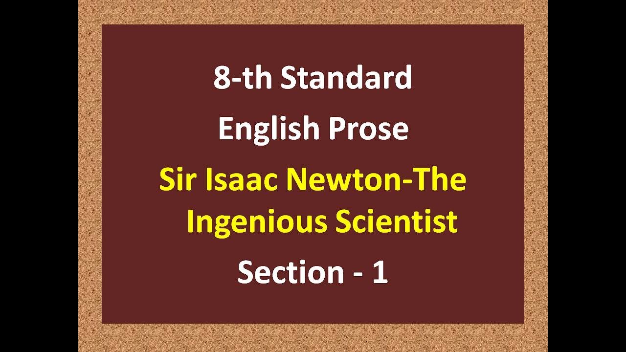 Sir Isaac Newton The Ingenious Scientist - Section 1 | 8-th std