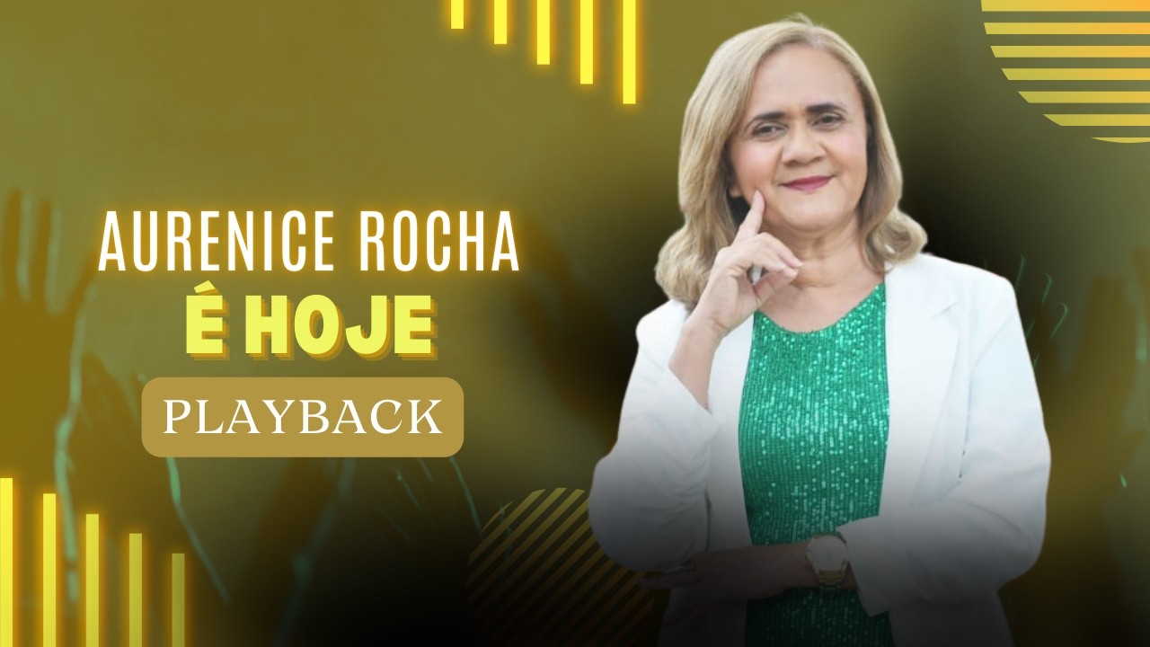É hoje | Aurenice Rocha | Playback