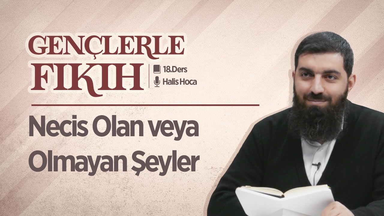 Necis Olan veya Olmayan Şeyler | Gençlerle Fıkıh 18 | Halis Bayancuk Hoca