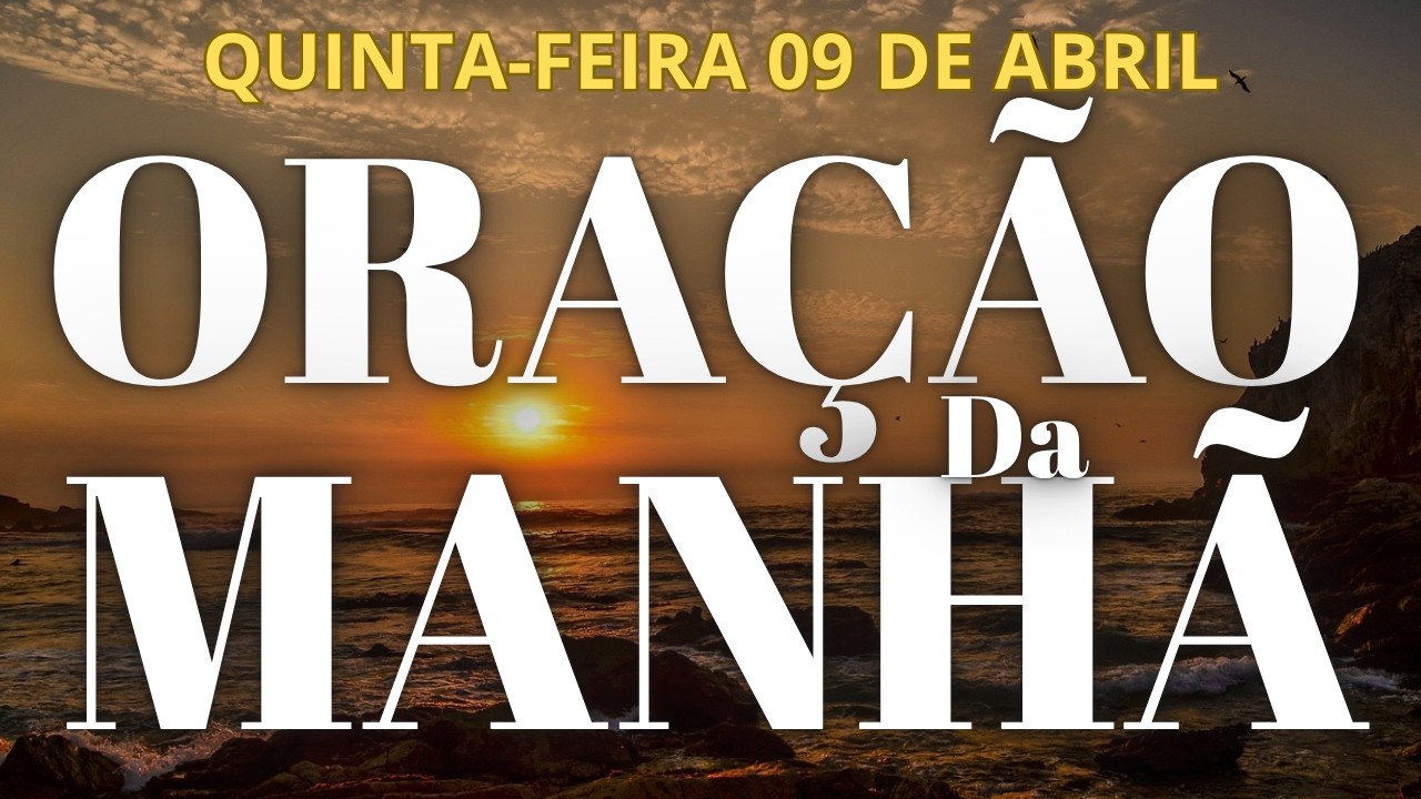 ORA&Ccedil;&Atilde;O DO DIA DE HOJE QUINTA 09 DE ABRIL DE 2026