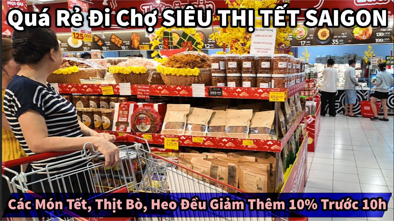Quá Rẻ SIÊU THỊ TẾT SAIGON Tràn Ngập Các Món Tết, Thịt Bò Heo Đều Hạ Giá Giảm Thêm 10% Vào Buổi Sáng