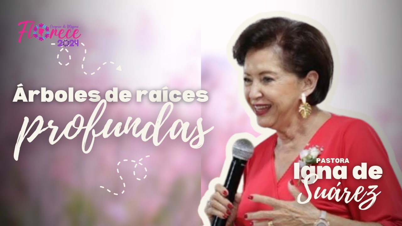 ✨Pastora Igna de Suárez - 🌳 Árboles con Raíces Profundas 🌳 | Congreso de Mujeres Florece