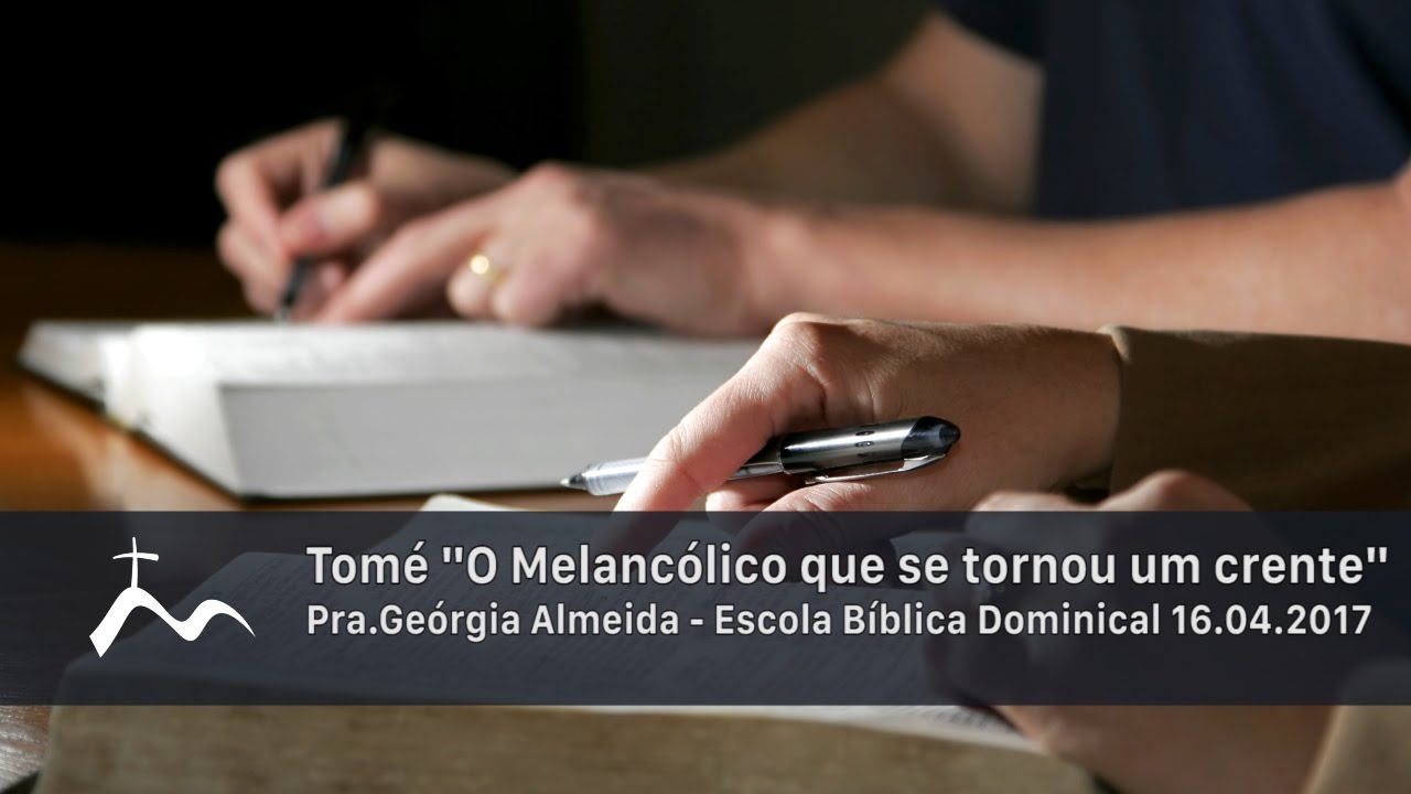 Tomé "O melancólico que se tornou um crente" - Pra.Geórgia - Escola Bíblica Dominical [16.04.2017]