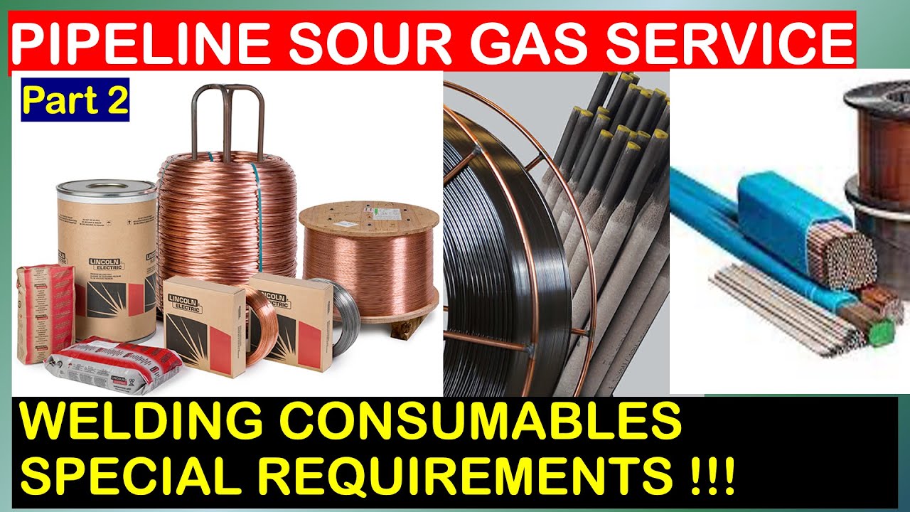 WELDING CONSUMABLES FOR PIPELINE SOUR SERVICE - SPECIAL REQUIREMENTS