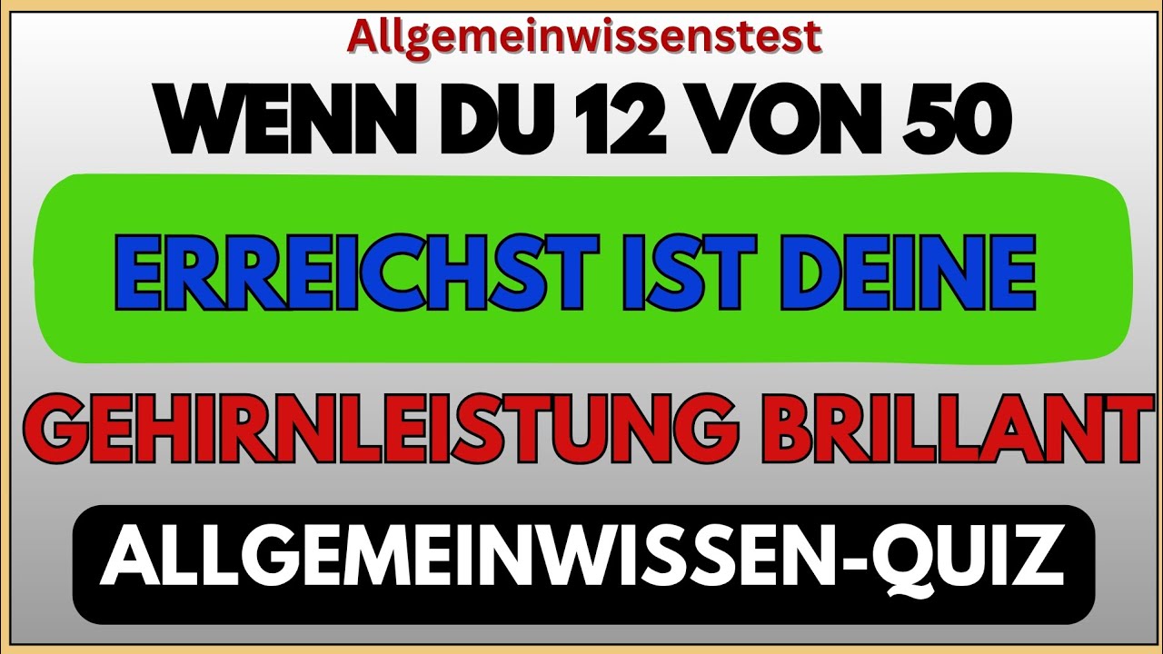 WENN DU 12 VON 50 ERREICHST, IST DEINE GEHIRNLEISTUNG BRILLANT! | ALLGEMEINWISSEN-QUIZ