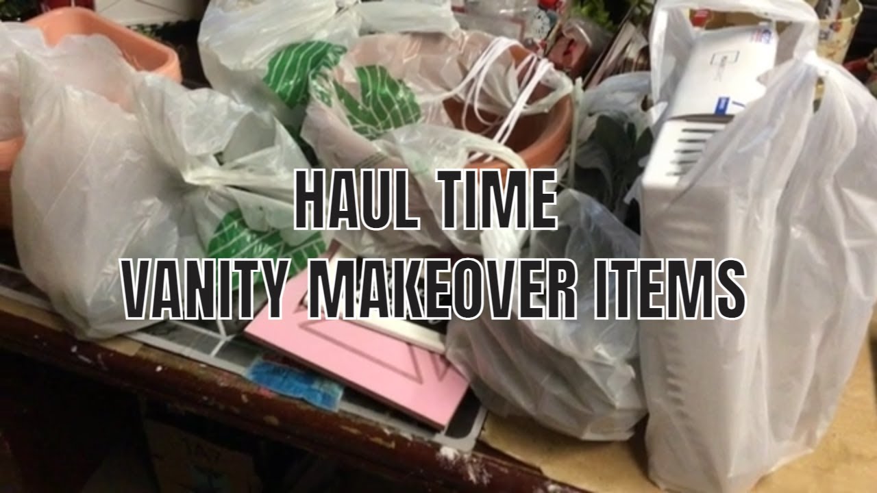 HAUL TIME VANITY MAKEOVER ITEMS