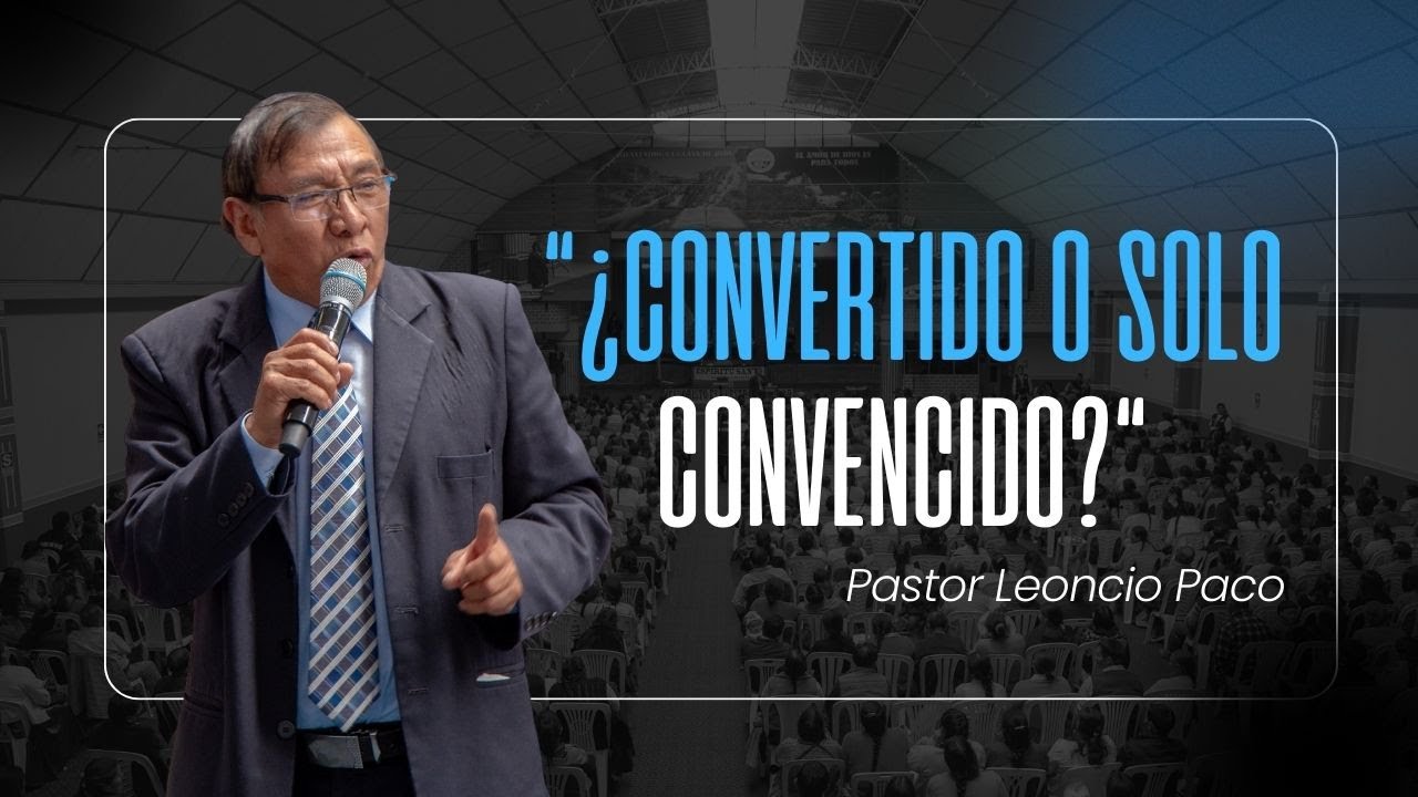 SOY CONGREGANTE, COVERTIDO O CONVENCIDO? Pastor Leoncio Paco