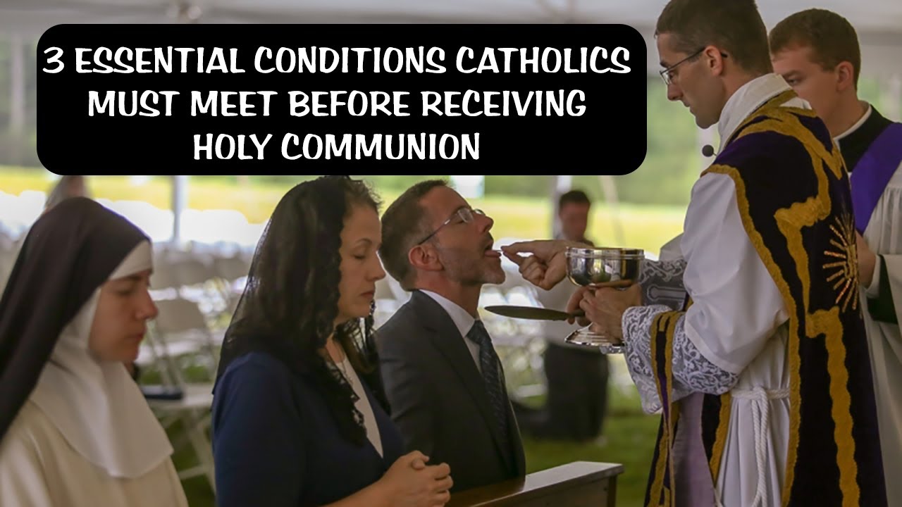 3 ESSENTIAL CONDITIONS CATHOLICS MUST MEET BEFORE RECEIVING HOLY COMMUNION