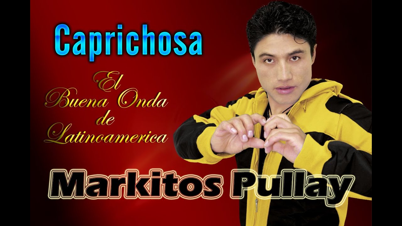 Markitos Pullay - Caprichosa - Video oficial