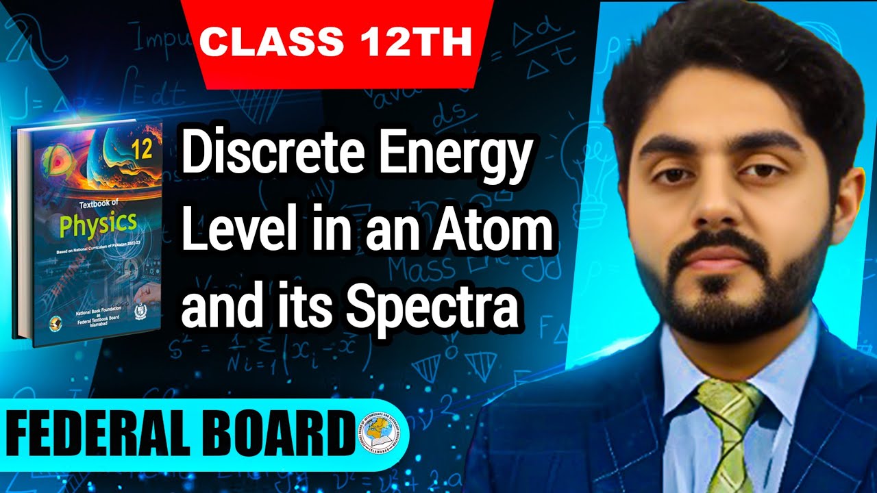 Discrete energy level in an atom and its spectra class 12 nbf || by Atif Ahmed || Federal board