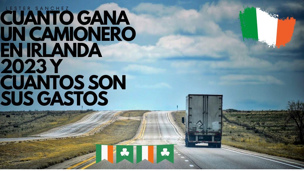 CUANTO GANO TRABAJANDO DE CHOFER DE CAMIONES EN IRLANDA 2023 Y CUANTO ME GASTO PARA VIVIR