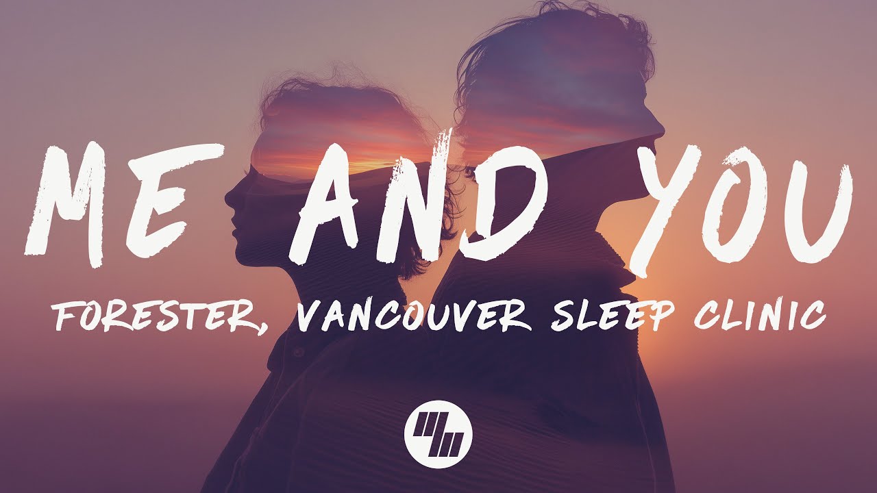 Forester - Me and You (feat. Vancouver Sleep Clinic) [Lyrics]