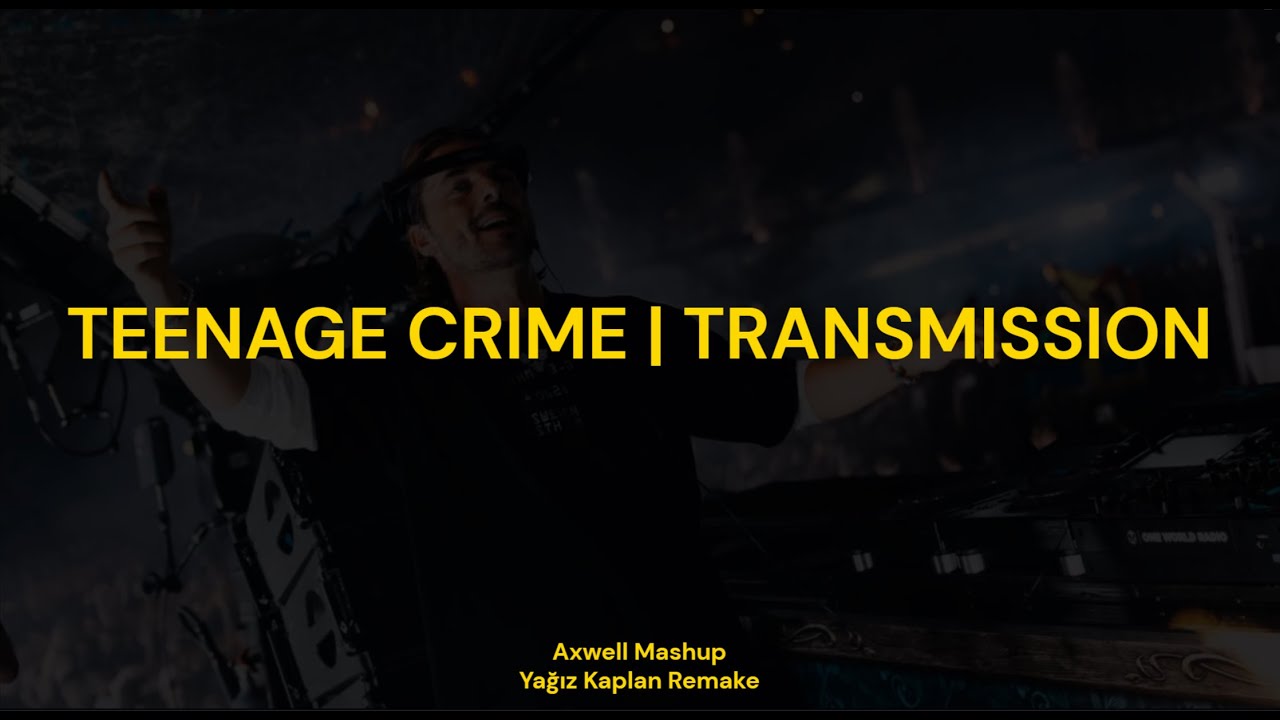 Teenage Crime | Transmission (Axwell Mashup @tomorrowland Brazil 25') (Yağız Kaplan Remake)