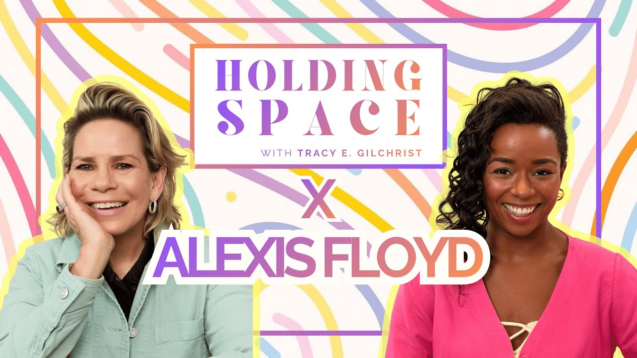 Alexis Floyd  |  Holding Space with Tracy E. Gilchrist