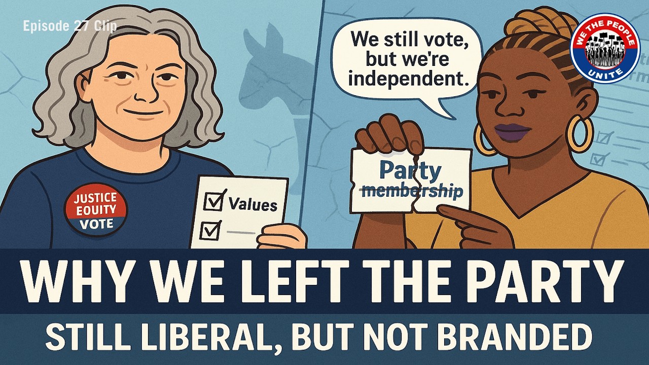 Still Liberal, No Longer Loyal: Why We Left The Democratic Party | We The People Unite: Ep. 27 Clip